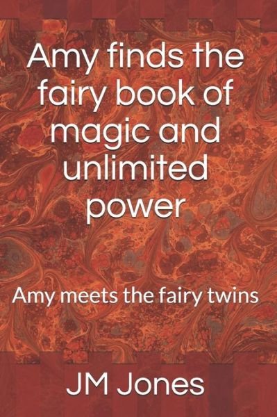 Cover for Jm Jones · Amy finds the fairy book of magic and unlimited power (Taschenbuch) (2019)