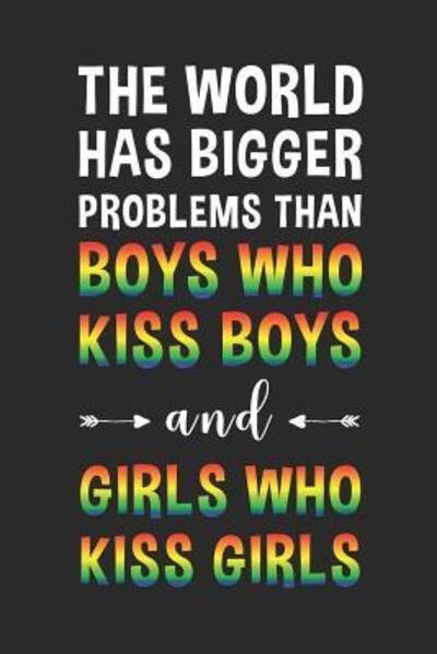 The world has bigger problems than boys who kiss boys and girls who kiss girls - LGBT Notebooks Publisher - Bøger - Independently published - 9781075260537 - 20. juni 2019