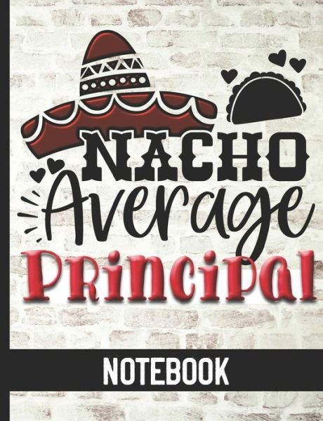 Nacho Average Principal - Notebook : College Ruled Composition Notebook With Fun Cover Design - Great For School Principals - HJ Designs - Books - Independently published - 9781078467537 - July 6, 2019