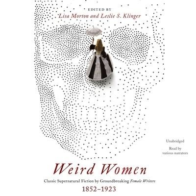 Cover for Lisa Morton · Weird Women Classic Supernatural Fiction by Groundbreaking Female Writers, 1852-1923 (CD) (2020)