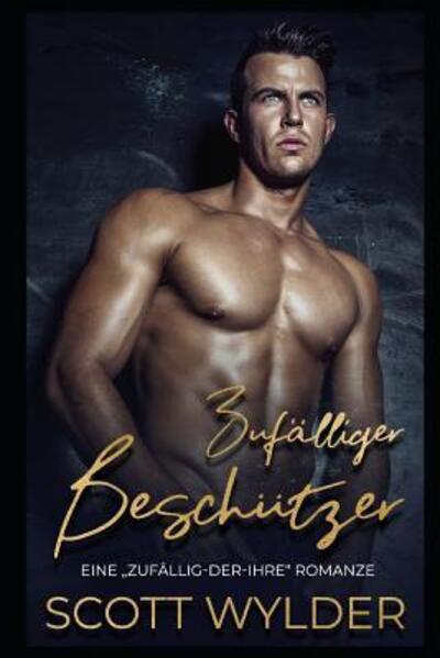 Zufälliger Beschützer - Scott Wylder - Książki - Independently published - 9781095002537 - 19 kwietnia 2019