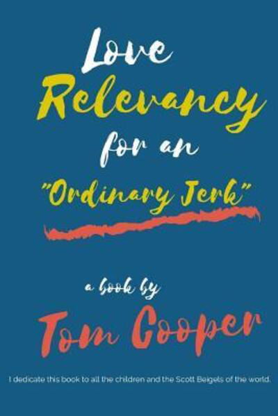 Love Relevancy for an Ordinary Jerk - Tom Cooper - Livros - Independently Published - 9781099509537 - 20 de maio de 2019