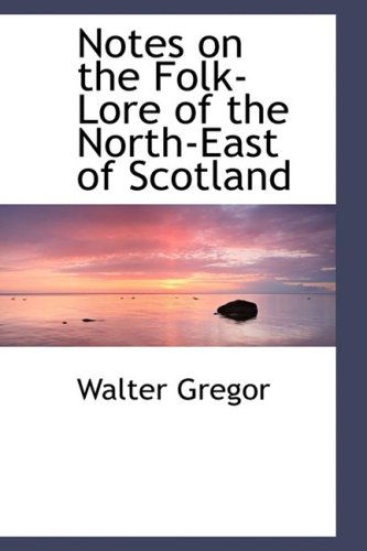 Cover for Walter Gregor · Notes on the Folk-lore of the North-east of Scotland (Hardcover Book) (2009)