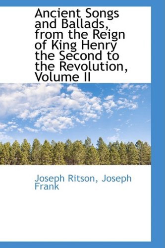 Cover for Joseph Ritson · Ancient Songs and Ballads, from the Reign of King Henry the Second to the Revolution, Volume II (Hardcover Book) (2009)