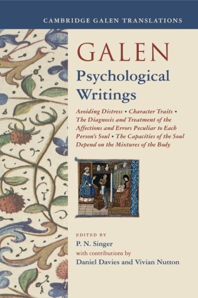 Galen: Psychological Writings: Avoiding Distress, Character Traits, The Diagnosis and Treatment of the Affections and Errors Peculiar to Each Person's Soul, The Capacities of the Soul Depend on the Mixtures of the Body - Cambridge Galen Translations - PN Singer - Livres - Cambridge University Press - 9781108438537 - 2 novembre 2017
