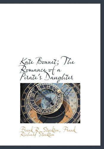 Cover for Frank Richard Stockton · Kate Bonnet; the Romance of a Pirate's Daughter (Hardcover Book) (2009)