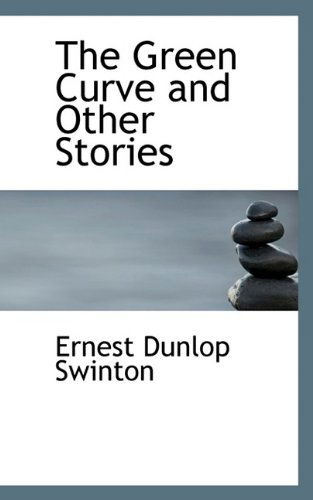 Cover for Ernest Dunlop Swinton · The Green Curve and Other Stories (Hardcover Book) (2009)