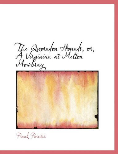 Cover for Frank Forester · The Quorndon Hounds, Or, a Virginian at Melton Mowbray (Paperback Book) (2009)