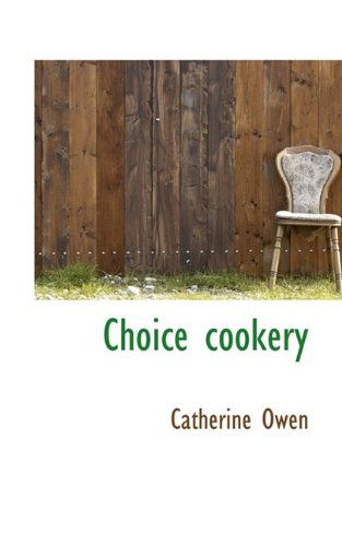 Choice Cookery - Catherine Owen - Books - BiblioLife - 9781116428537 - November 4, 2009