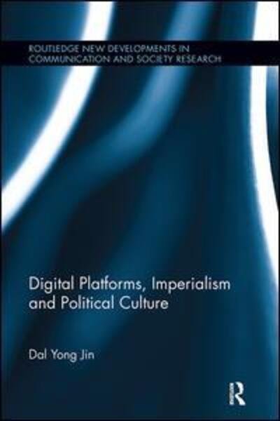 Cover for Dal Yong Jin · Digital Platforms, Imperialism and Political Culture - Routledge New Developments in Communication and Society Research (Paperback Book) (2017)