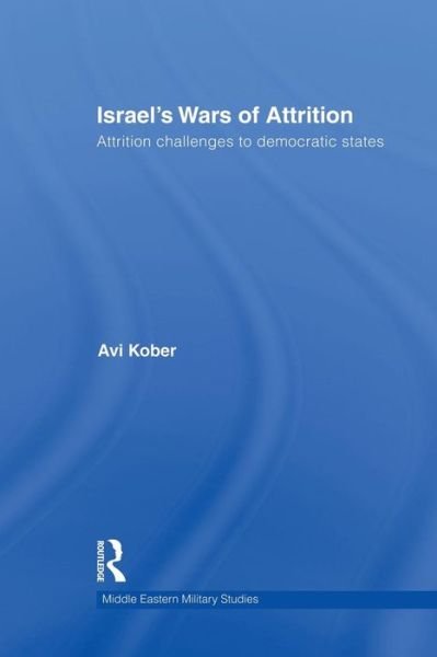 Cover for Avi Kober · Israel's Wars of Attrition: Attrition Challenges to Democratic States - Middle Eastern Military Studies (Taschenbuch) (2015)