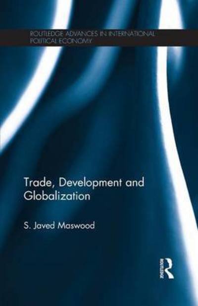 Cover for Syed Javed Maswood · Trade, Development and Globalization - Routledge Advances in International Political Economy (Paperback Book) (2015)