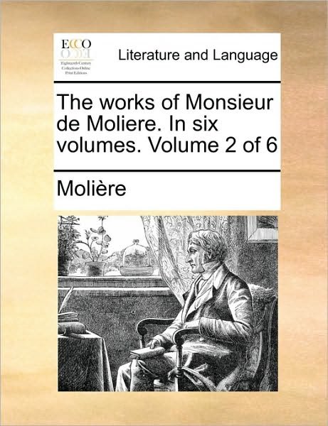 Cover for Molire · The Works of Monsieur De Moliere. in Six Volumes. Volume 2 of 6 (Paperback Book) (2010)
