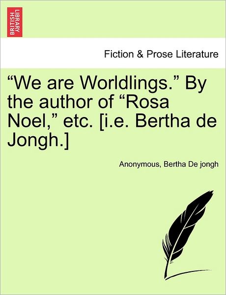 Cover for Anonymous · `we Are Worldlings.` by the Author of `rosa Noel,` Etc. [i.e. Bertha De Jongh.] (Paperback Book) (2011)