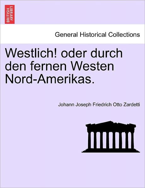 Cover for Johann Joseph Friedrich Otto Zardetti · Westlich! Oder Durch den Fernen Westen Nord-amerikas. (Taschenbuch) (2011)