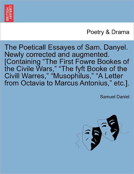 Cover for Samuel Daniel · The Poeticall Essayes of Sam. Danyel. Newly Corrected and Augmented. [containing (Taschenbuch) (2011)