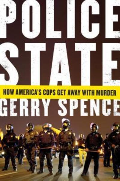 Cover for Gerry Spence · Police State How America's Cops Get Away with Murder (Paperback Book) (2016)