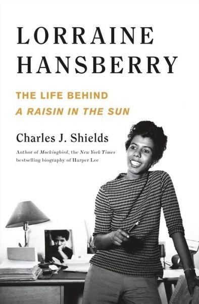 Cover for Charles J. Shields · Lorraine Hansberry: The Life Behind A Raisin in the Sun (Hardcover Book) (2022)