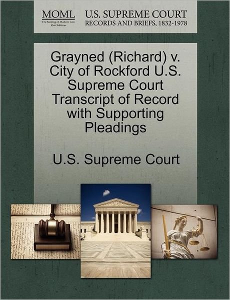 Cover for U S Supreme Court · Grayned (Richard) V. City of Rockford U.s. Supreme Court Transcript of Record with Supporting Pleadings (Paperback Bog) (2011)