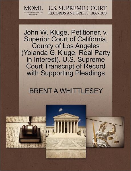 Cover for Brent a Whittlesey · John W. Kluge, Petitioner, V. Superior Court of California, County of Los Angeles (Yolanda G. Kluge, Real Party in Interest). U.s. Supreme Court Trans (Paperback Book) (2011)