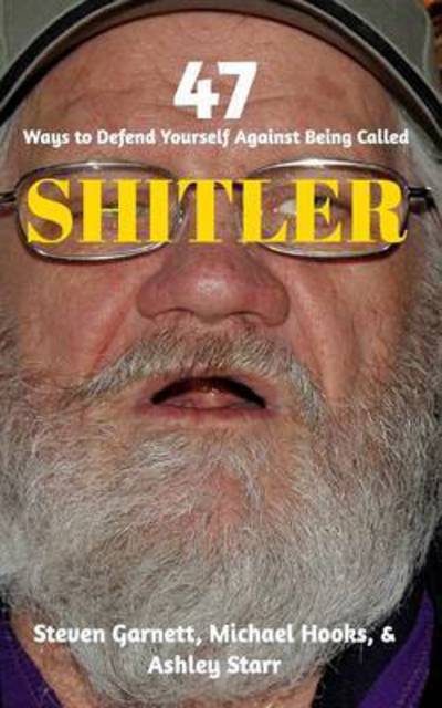 Cover for Michael Hooks · 47 Ways to Defend Yourself Against Being Called Shitler (Paperback Book) (2015)