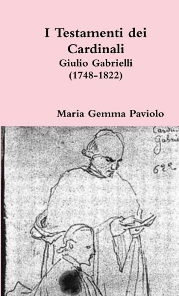 Cover for Maria Gemma Paviolo · I Testamenti Dei Cardinali: Giulio Gabrielli (1748-1822) (Paperback Book) (2015)