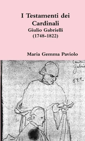 Cover for Maria Gemma Paviolo · I Testamenti Dei Cardinali: Giulio Gabrielli (1748-1822) (Pocketbok) (2015)