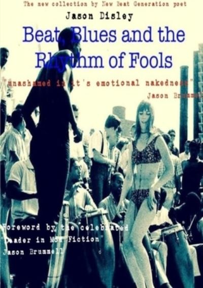 Beat, Blues and the Rhythm of Fools - Jason Disley - Książki - Lulu.com - 9781326759537 - 10 sierpnia 2016