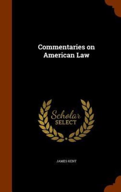 Commentaries on American Law - James Kent - Livres - Arkose Press - 9781343675537 - 29 septembre 2015