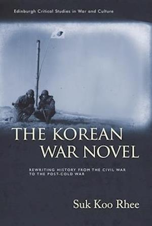 Cover for Suk Koo Rhee · The Korean War Novel: Rewriting History from the Civil War to the Post-Cold War - Edinburgh Critical Studies in War and Culture (Paperback Bog) (2026)