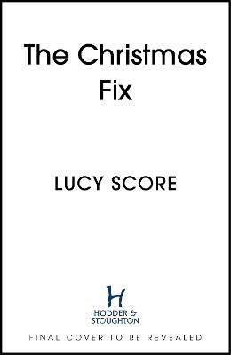 Cover for Lucy Score · The Christmas Fix: the sizzling new festive romance from the Tiktok sensation and million-copy bestseller (Paperback Book) (2024)