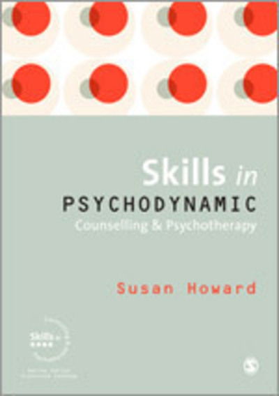 Cover for Susan Howard · Skills in Psychodynamic Counselling and Psychotherapy - Skills in Counselling &amp; Psychotherapy Series (Hardcover Book) (2009)