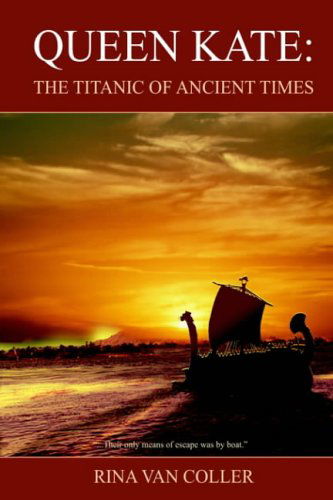 Cover for Rina Van Coller · Queen Kate: the Titanic of Ancient Times (Hardcover Book) (2004)