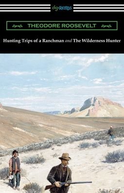Cover for Theodore Roosevelt · Hunting Trips of a Ranchman and The Wilderness Hunter (Paperback Bog) (2019)