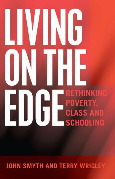 Cover for John Smyth · Living on the Edge: Rethinking Poverty, Class and Schooling - Adolescent Cultures, School &amp; Society (Hardcover Book) [New edition] (2013)