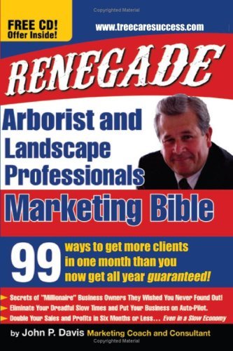 Cover for John Davis · Renegade Marketing Bible for Tree &amp; Landscaping Professionals: 99 Ways to Get More Clients in a Month Than You Get All Year (Taschenbuch) (2008)