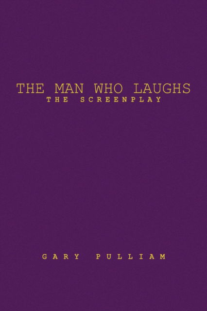 The Man Who Laughs: the Screenplay - Gary Pulliam - Books - Xlibris Corporation - 9781436313537 - August 15, 2008