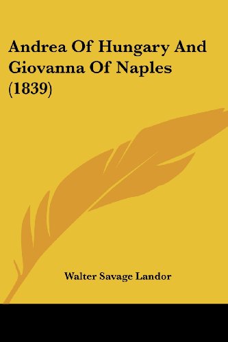 Cover for Walter Savage Landor · Andrea of Hungary and Giovanna of Naples (1839) (Paperback Book) (2008)