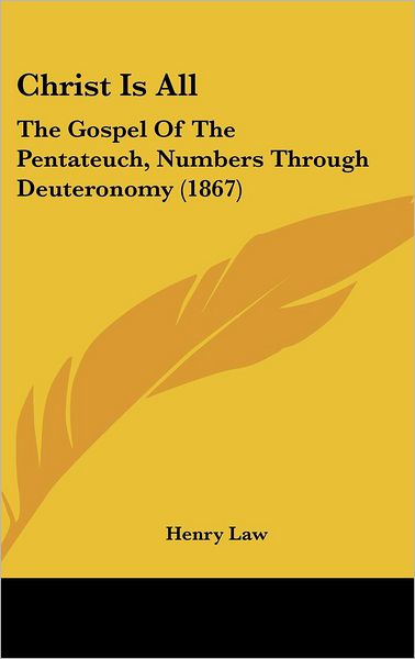 Cover for Henry Law · Christ is All: the Gospel of the Pentateuch, Numbers Through Deuteronomy (1867) (Hardcover Book) (2008)