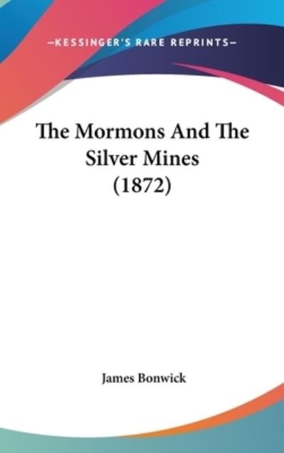 Cover for James Bonwick · The Mormons and the Silver Mines (1872) (Hardcover Book) (2008)