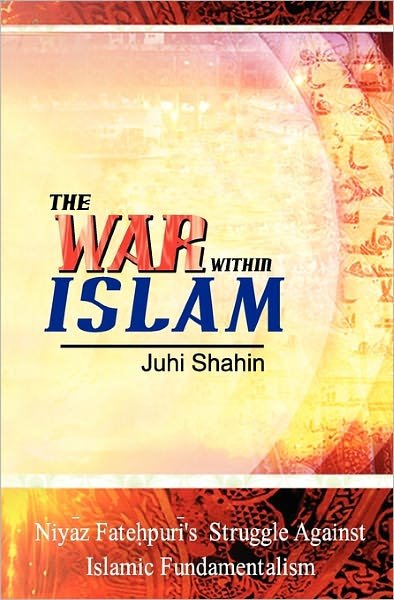 Cover for Juhi Shahin · The War Within Islam: Niyaz Fatehpuri's Struggle Against Islamic Fundamentalism (Paperback Bog) (2010)