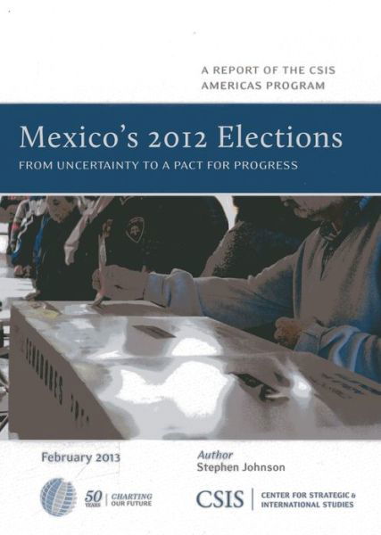 Cover for Johnson, Stephen, Science Teacher, Sterling High School, Sterling, IL, 2005 &amp; 2011 Dr. James · Mexico's 2012 Elections: From Uncertainty to a Pact for Progress - CSIS Reports (Paperback Book) (2013)