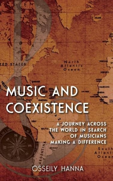 Cover for Osseily Hanna · Music and Coexistence: A Journey across the World in Search of Musicians Making a Difference (Gebundenes Buch) (2014)