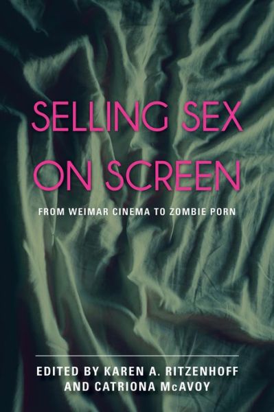 Cover for Karen a Ritzenhoff · Selling Sex on Screen: From Weimar Cinema to Zombie Porn (Hardcover Book) (2015)