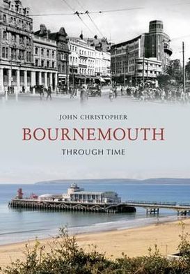 Cover for John Christopher · Bournemouth Through Time - Through Time (Pocketbok) [UK edition] (2012)