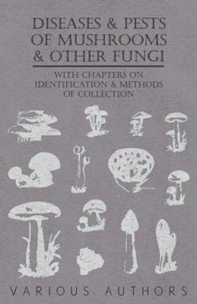 Diseases and Pests of Mushrooms and Other Fungi - With Chapters on Disease, Insects, Sanitation and Pest Control - Various (selected by the Federation of Children's Book Groups) - Books - Read Books - 9781446523537 - December 3, 2010
