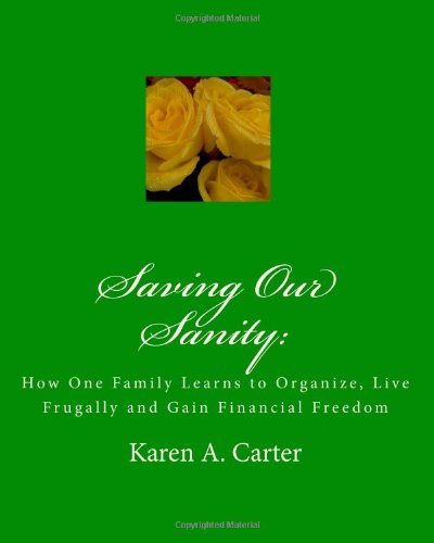 Cover for Karen a Carter · Saving Our Sanity:: How One Family Learns to Organize, Live Frugally and Gain Financial Freedom (Paperback Book) (2010)