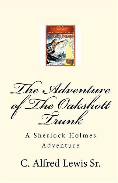 Cover for C Alfred Lewis Sr · The Adventure of the Oakshott Trunk (Paperback Bog) (2010)
