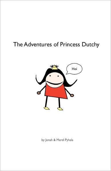 The Adventures of Princess Dutchy - Pyhala, Jonah & Merel - Livros - Createspace - 9781453833537 - 8 de outubro de 2010