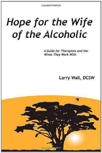 Cover for Larry Wall Dcsw · Hope for the Wife of the Alcoholic:: a Guide for Therapists and the Wives They Work with (Paperback Book) (2011)